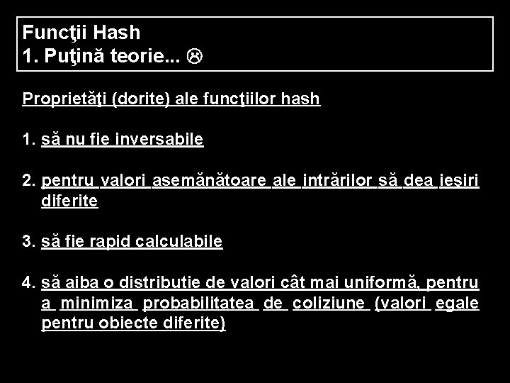 Funcţii Hash 1. Puţină teorie. . . Proprietăţi (dorite) ale funcţiilor hash 1. să