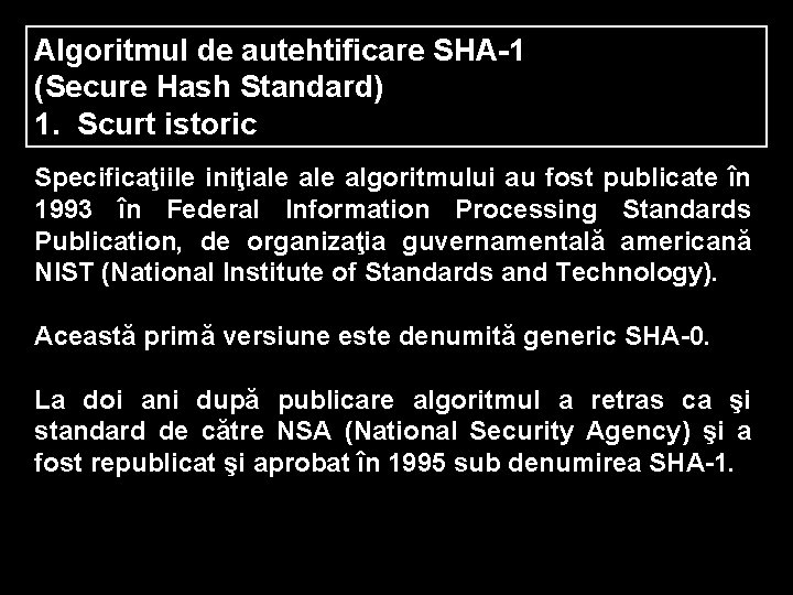 Algoritmul de autehtificare SHA-1 (Secure Hash Standard) 1. Scurt istoric Specificaţiile iniţiale algoritmului au