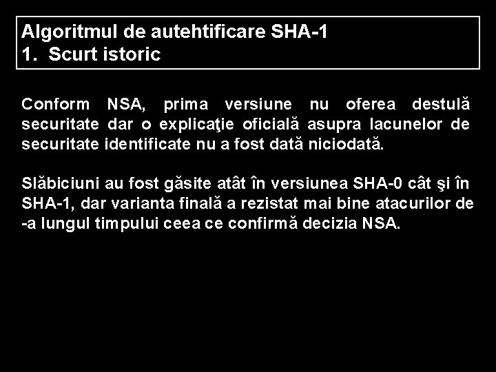 Algoritmul de autehtificare SHA-1 1. Scurt istoric Conform NSA, prima versiune nu oferea destulă