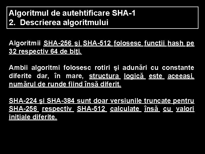 Algoritmul de autehtificare SHA-1 2. Descrierea algoritmului Algoritmii SHA-256 şi SHA-512 folosesc funcţii hash