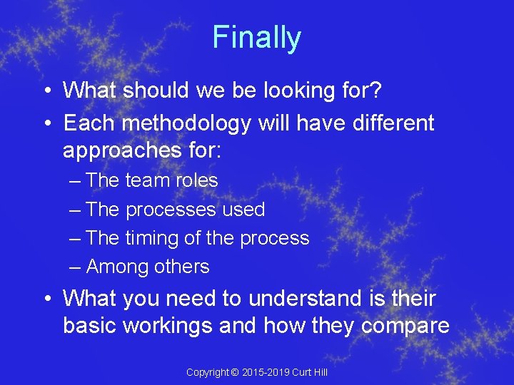 Finally • What should we be looking for? • Each methodology will have different