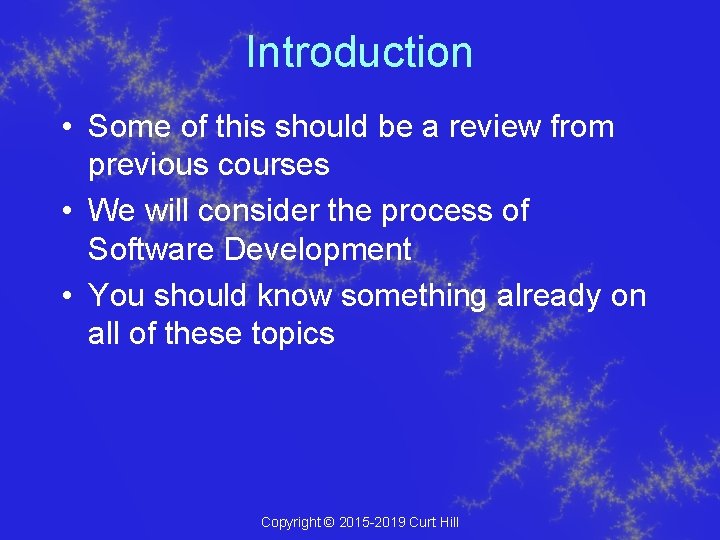 Introduction • Some of this should be a review from previous courses • We