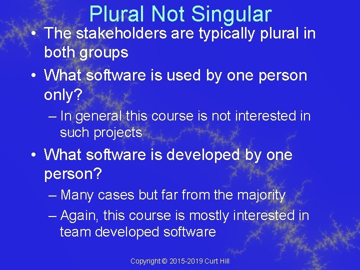 Plural Not Singular • The stakeholders are typically plural in both groups • What