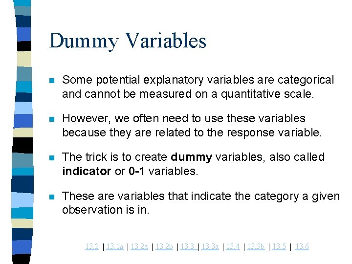 Dummy Variables n Some potential explanatory variables are categorical and cannot be measured on