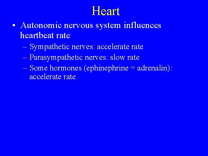 Heart • Autonomic nervous system influences heartbeat rate – Sympathetic nerves: accelerate – Parasympathetic