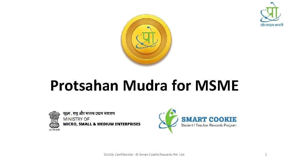 Protsahan Mudra for MSME Strictly Confidential - © Smart Cookie Rewards Pvt. Ltd. 1
