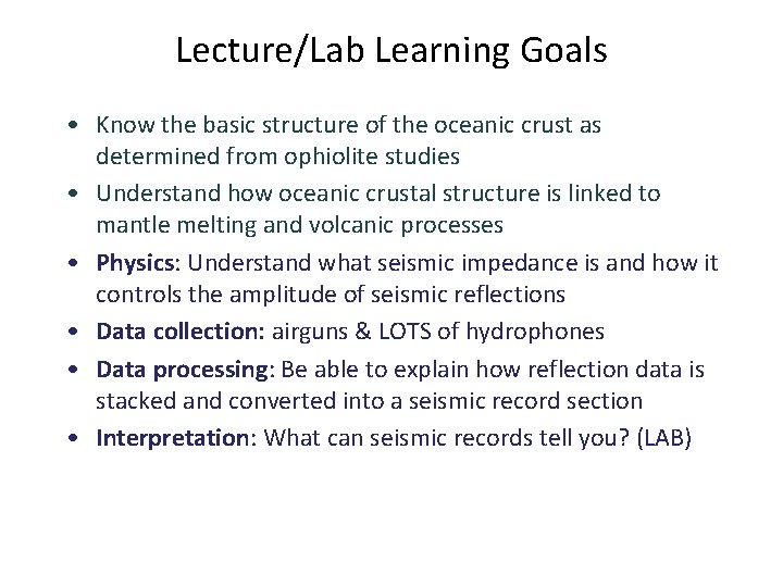 Lecture/Lab Learning Goals • Know the basic structure of the oceanic crust as determined
