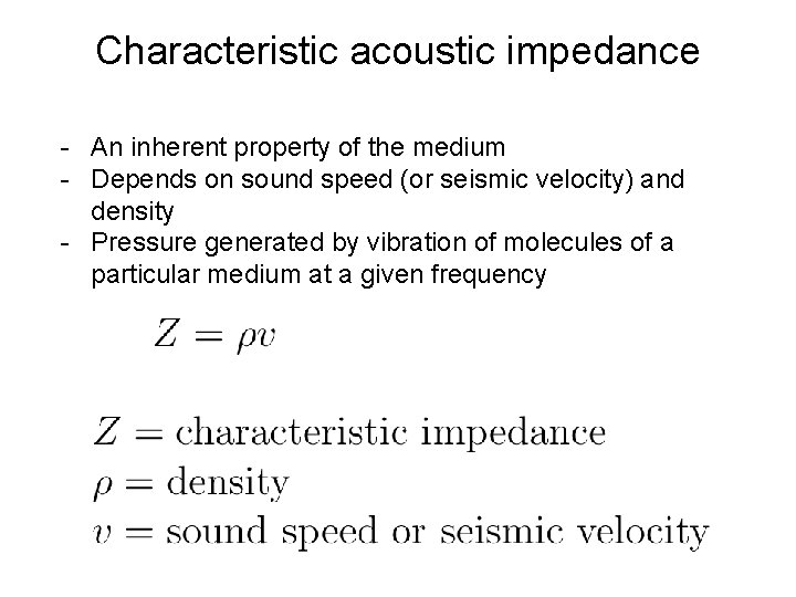 Characteristic acoustic impedance - An inherent property of the medium - Depends on sound