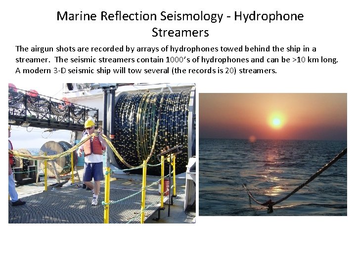 Marine Reflection Seismology - Hydrophone Streamers The airgun shots are recorded by arrays of