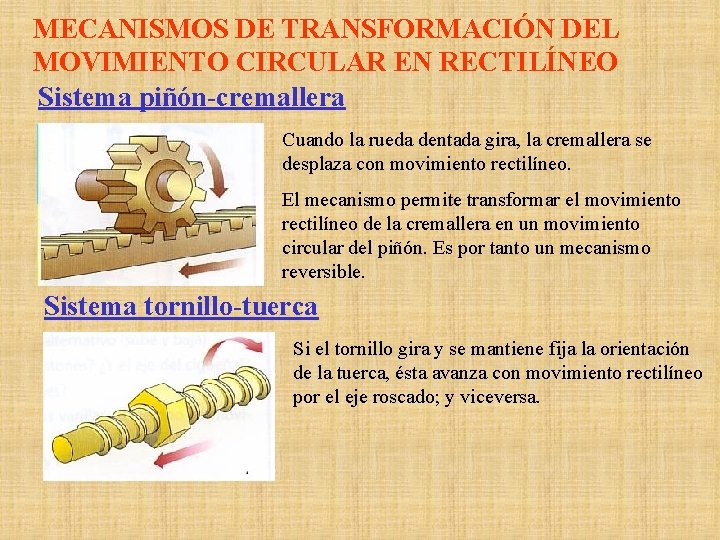 MECANISMOS DE TRANSFORMACIÓN DEL MOVIMIENTO CIRCULAR EN RECTILÍNEO Sistema piñón-cremallera Cuando la rueda dentada MECANISMOS DE TRANSFORMACIÓN DEL MOVIMIENTO CIRCULAR EN RECTILÍNEO Sistema piñón-cremallera Cuando la rueda dentada