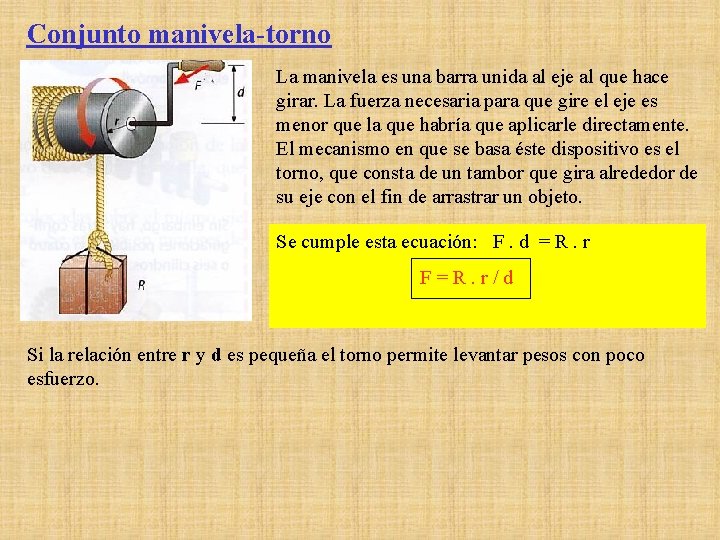 Conjunto manivela-torno La manivela es una barra unida al eje al que hace girar. Conjunto manivela-torno La manivela es una barra unida al eje al que hace girar.