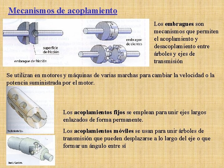 Mecanismos de acoplamiento Los embragues son mecanismos que permiten el acoplamiento y desacoplamiento entre Mecanismos de acoplamiento Los embragues son mecanismos que permiten el acoplamiento y desacoplamiento entre