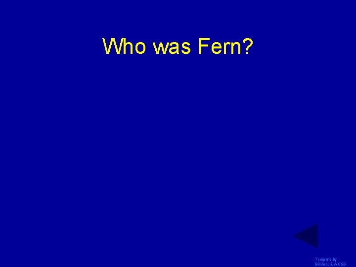 Who was Fern? Template by Bill Arcuri, WCSD 