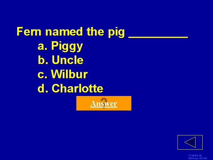 Fern named the pig _____ a. Piggy b. Uncle c. Wilbur d. Charlotte Answer
