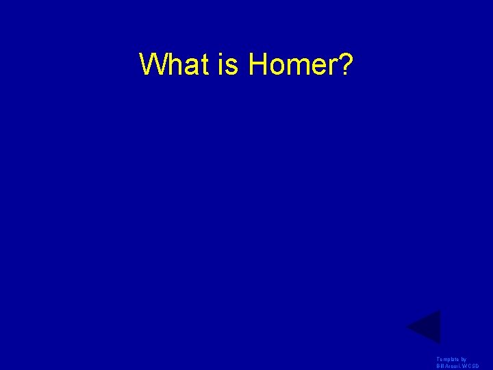 What is Homer? Template by Bill Arcuri, WCSD 