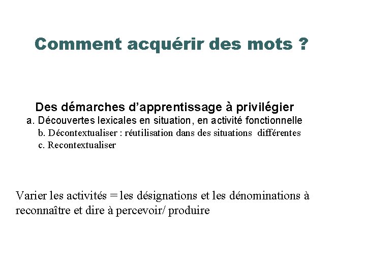 Comment acquérir des mots ? Des démarches d’apprentissage à privilégier a. Découvertes lexicales en