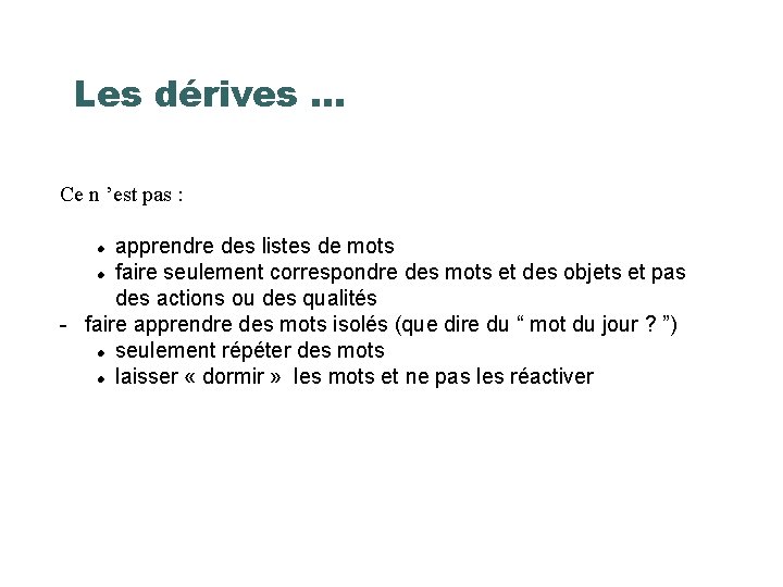 Les dérives. . . Ce n ’est pas : apprendre des listes de mots