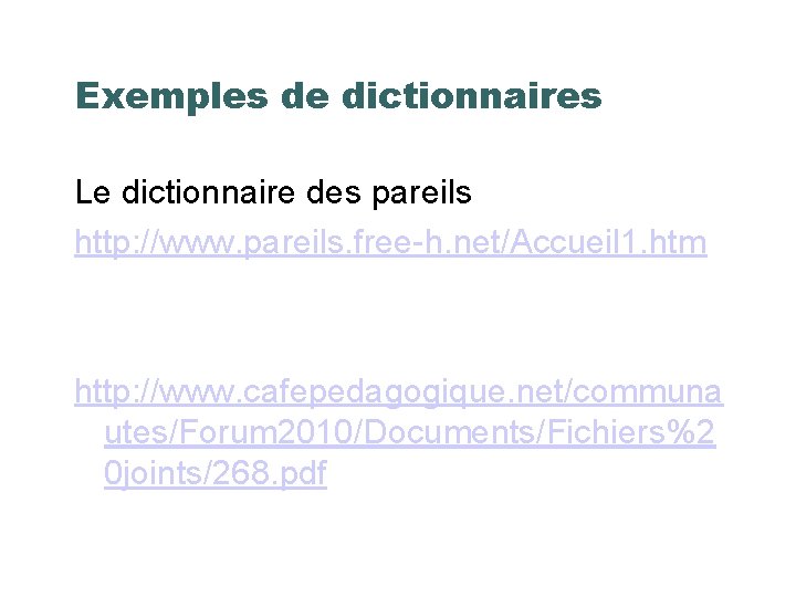 Exemples de dictionnaires Le dictionnaire des pareils http: //www. pareils. free-h. net/Accueil 1. htm