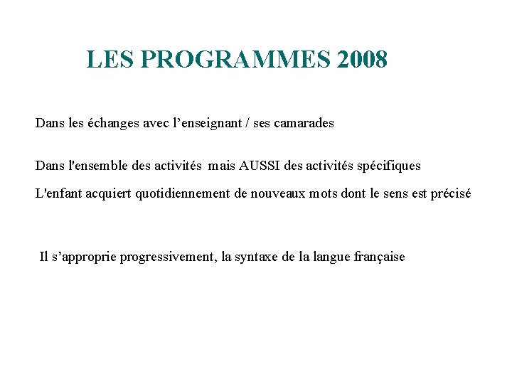 LES PROGRAMMES 2008 Dans les échanges avec l’enseignant / ses camarades Dans l'ensemble des