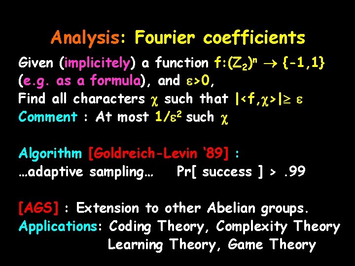 Analysis: Fourier coefficients Given (implicitely) a function f: (Z 2)n {-1, 1} (e. g.