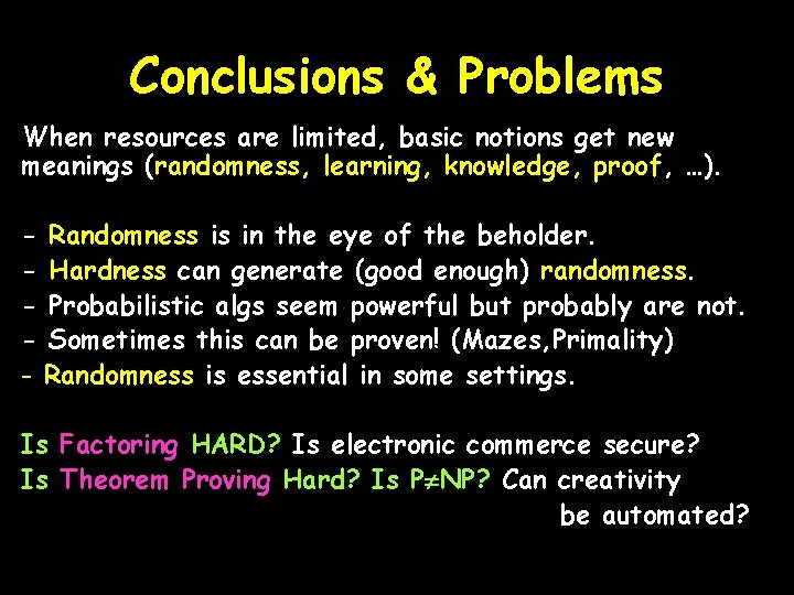 Conclusions & Problems When resources are limited, basic notions get new meanings (randomness, learning,