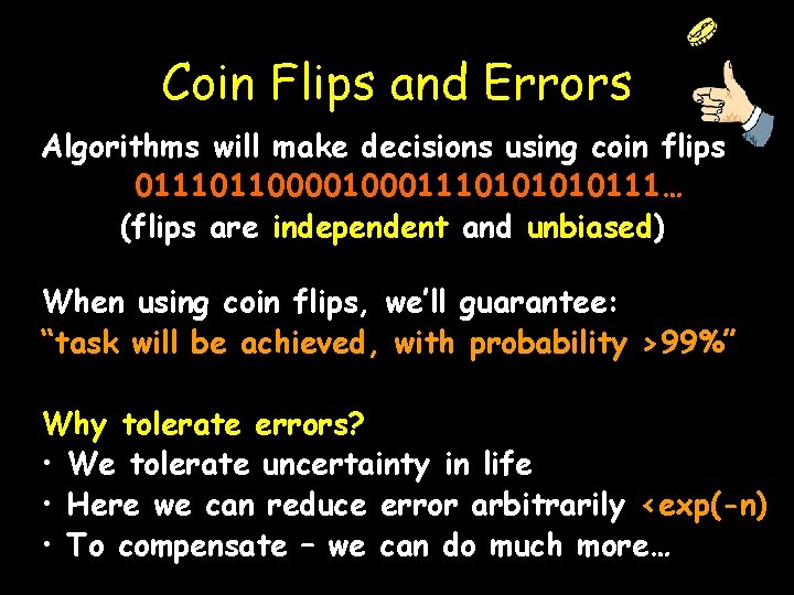 Coin Flips and Errors Algorithms will make decisions using coin flips 01110110000111010111… (flips are