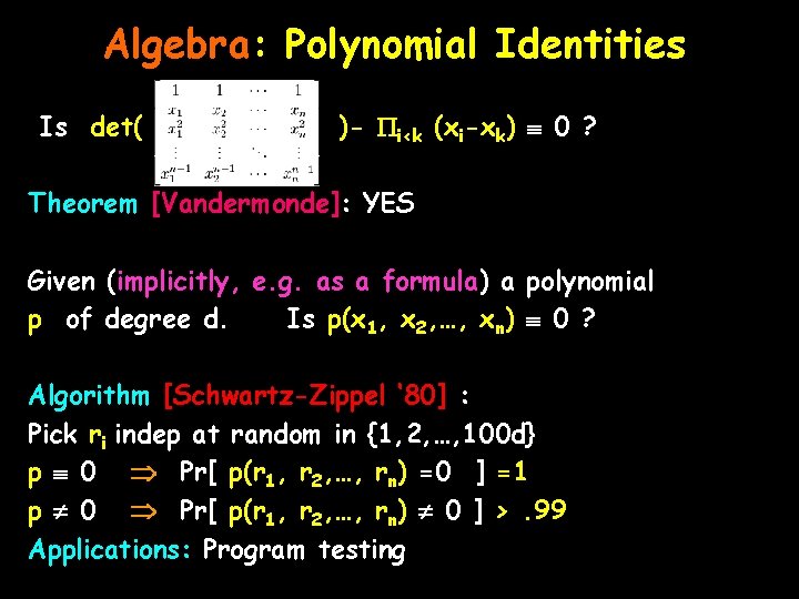 Algebra: Polynomial Identities Is det( )- i<k (xi-xk) 0 ? Theorem [Vandermonde]: YES Given