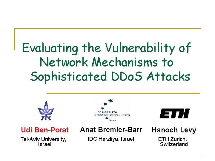 Evaluating the Vulnerability of Network Mechanisms to Sophisticated DDo. S Attacks Udi Ben-Porat Anat