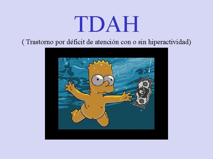 TDAH ( Trastorno por déficit de atención con o sin hiperactividad) 