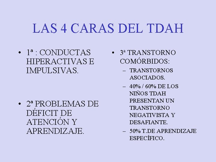 LAS 4 CARAS DEL TDAH • 1ª : CONDUCTAS HIPERACTIVAS E IMPULSIVAS. • 2ª