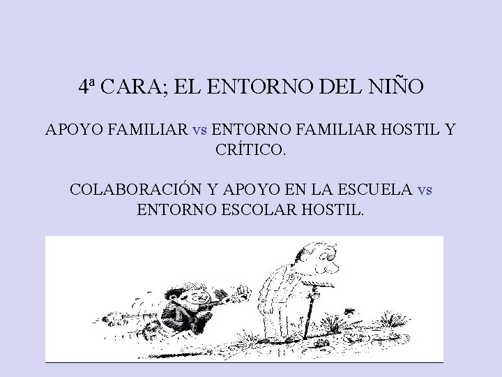 4ª CARA; EL ENTORNO DEL NIÑO APOYO FAMILIAR vs ENTORNO FAMILIAR HOSTIL Y CRÍTICO.