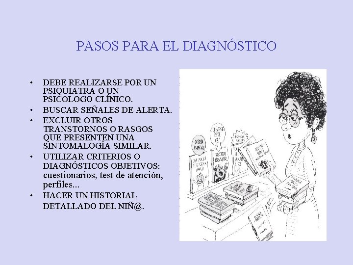 PASOS PARA EL DIAGNÓSTICO • • DEBE REALIZARSE POR UN PSIQUIATRA O UN PSICOLOGO