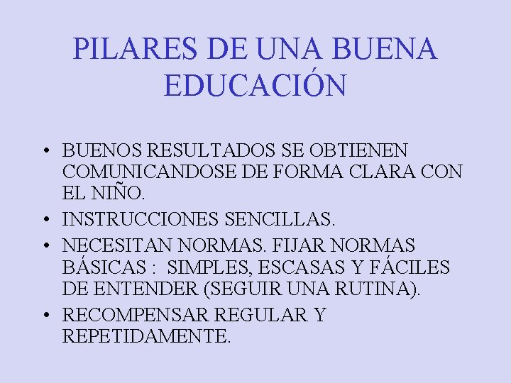PILARES DE UNA BUENA EDUCACIÓN • BUENOS RESULTADOS SE OBTIENEN COMUNICANDOSE DE FORMA CLARA