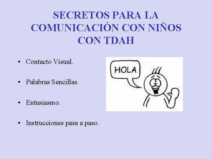 SECRETOS PARA LA COMUNICACIÓN CON NIÑOS CON TDAH • Contacto Visual. • Palabras Sencillas.