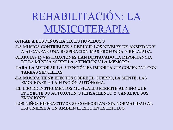 REHABILITACIÓN: LA MUSICOTERAPIA -ATRAE A LOS NIÑOS HACIA LO NOVEDOSO -LA MUSICA CONTRIBUYE A