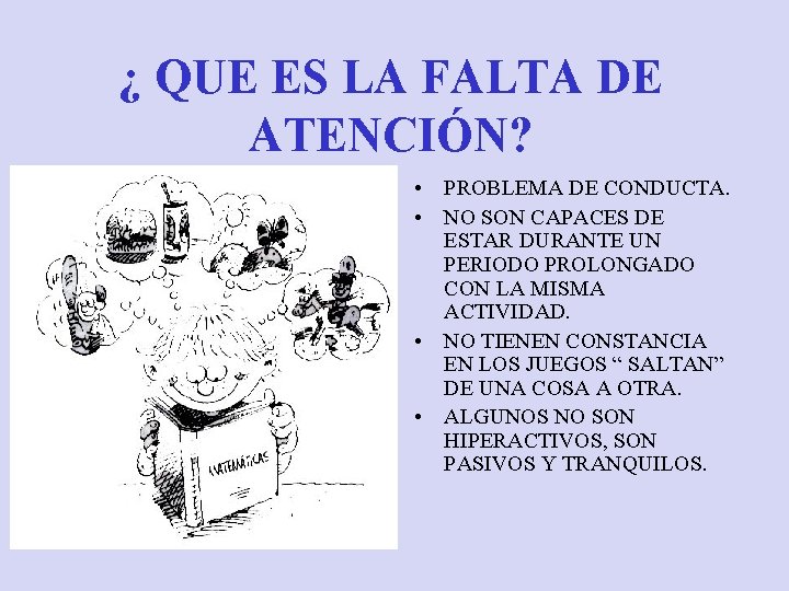 ¿ QUE ES LA FALTA DE ATENCIÓN? • PROBLEMA DE CONDUCTA. • NO SON