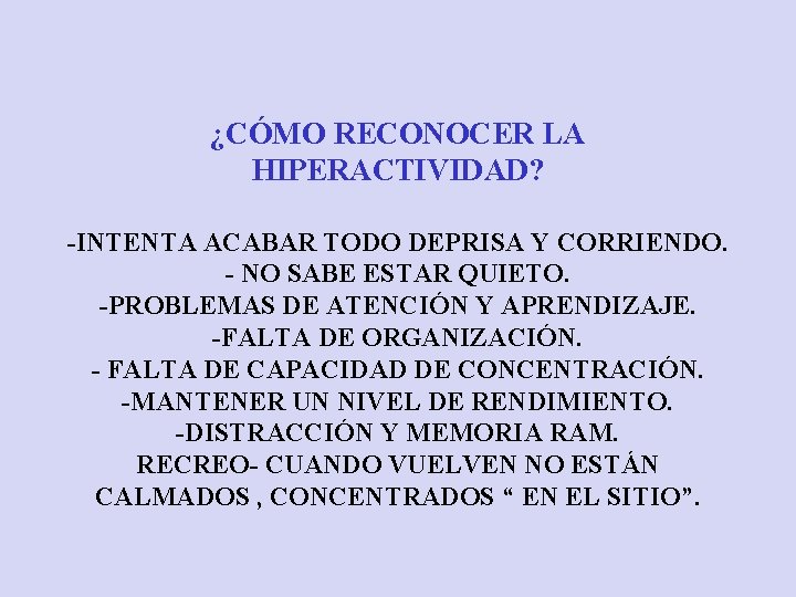 ¿CÓMO RECONOCER LA HIPERACTIVIDAD? -INTENTA ACABAR TODO DEPRISA Y CORRIENDO. - NO SABE ESTAR