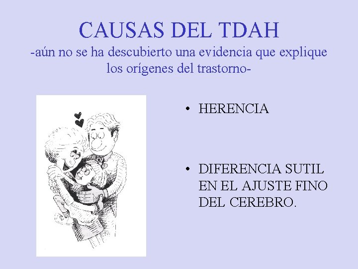 CAUSAS DEL TDAH -aún no se ha descubierto una evidencia que explique los orígenes