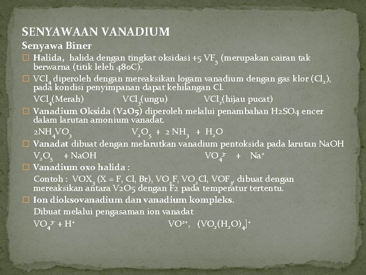 SENYAWAAN VANADIUM Senyawa Biner � Halida, halida dengan tingkat oksidasi +5 VF 5 (merupakan