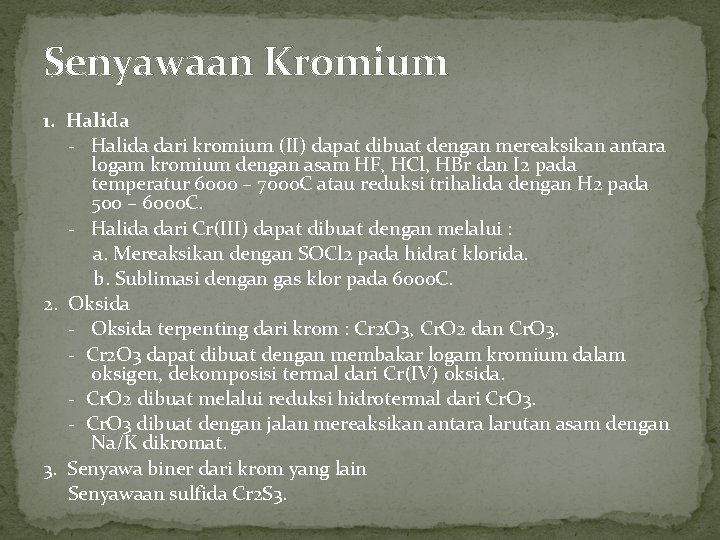 Senyawaan Kromium 1. Halida - Halida dari kromium (II) dapat dibuat dengan mereaksikan antara