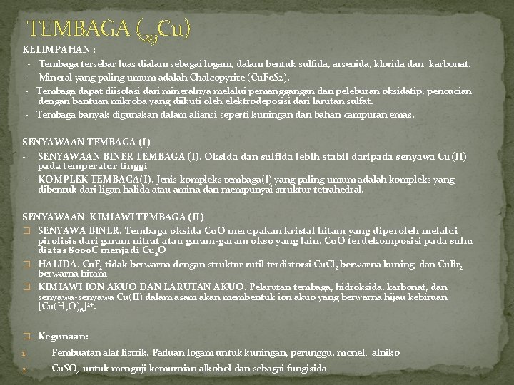 TEMBAGA (29 Cu) KELIMPAHAN : - Tembaga tersebar luas dialam sebagai logam, dalam bentuk