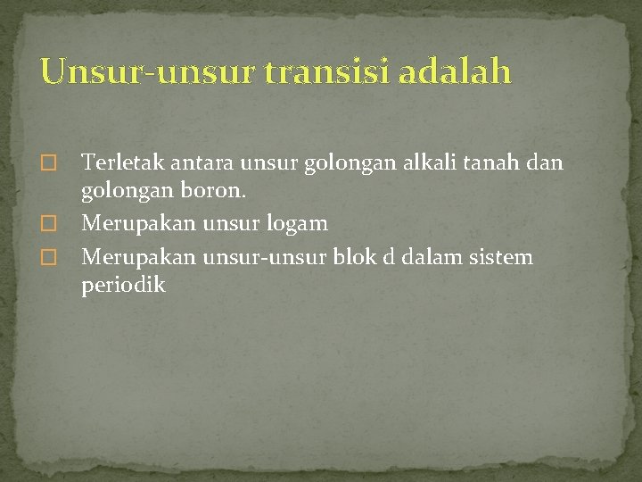 Unsur-unsur transisi adalah Terletak antara unsur golongan alkali tanah dan golongan boron. � Merupakan