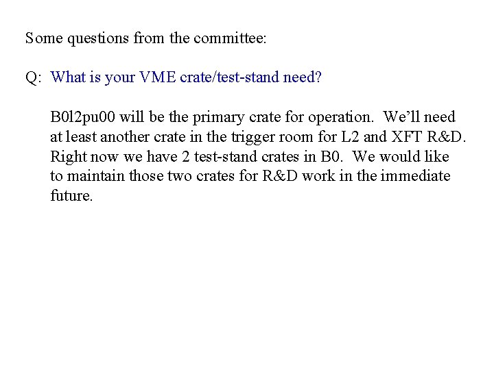 Some questions from the committee: Q: What is your VME crate/test-stand need? B 0