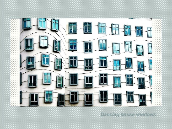  Dancing house windows 