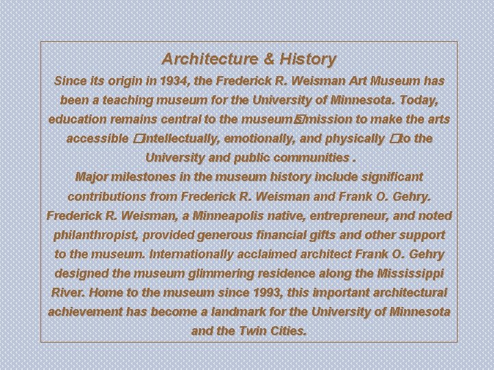 Architecture & History Since its origin in 1934, the Frederick R. Weisman Art Museum
