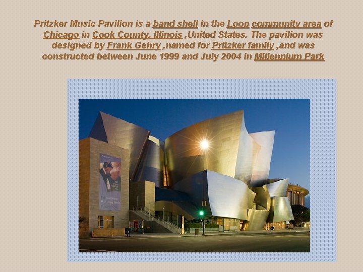 Pritzker Music Pavilion is a band shell in the Loop community area of Chicago