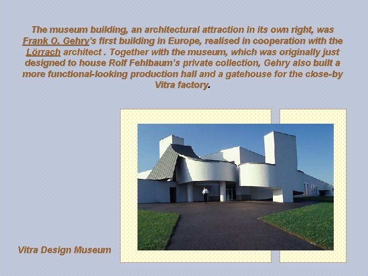 The museum building, an architectural attraction in its own right, was Frank O. Gehry's