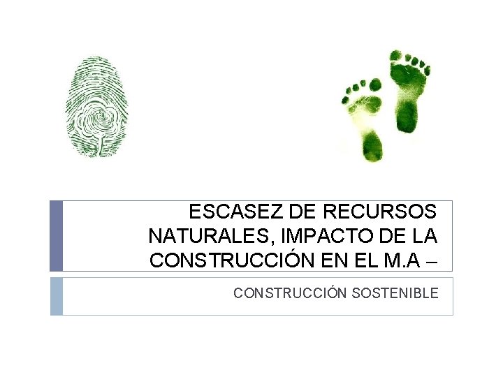 ESCASEZ DE RECURSOS NATURALES, IMPACTO DE LA CONSTRUCCIÓN EN EL M. A – CONSTRUCCIÓN