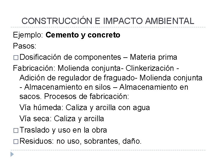 CONSTRUCCIÓN E IMPACTO AMBIENTAL Ejemplo: Cemento y concreto Pasos: � Dosificación de componentes –