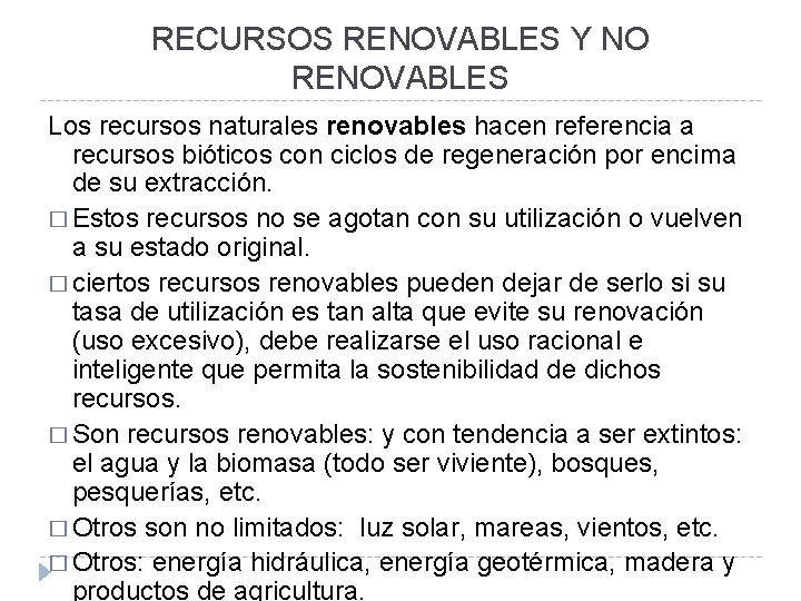 RECURSOS RENOVABLES Y NO RENOVABLES Los recursos naturales renovables hacen referencia a recursos bióticos